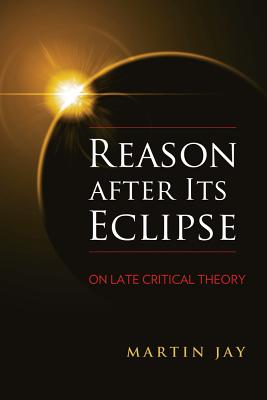 Reason after Its Eclipse On Late Critical Theory