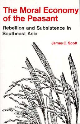 Moral Economy of the Peasant Rebellion and Subsistence in Southeast Asia