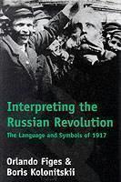 Interpreting the Russian Revolution The Language and Symbols of 1917
