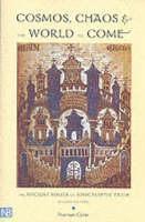Cosmos, Chaos and the World to Come The Ancient Roots of Apocalyptic Faith