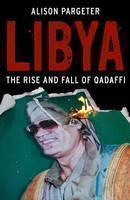 Libya The Rise and Fall of Qaddafi