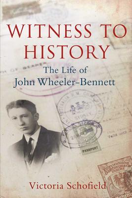 Witness to History The Life of John Wheeler-Bennett