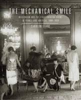 Mechanical Smile Modernism and the First Fashion Shows in France and America, 1900-1929