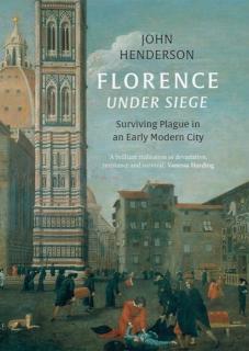 Florence Under Siege Surviving Plague in an Early Modern City