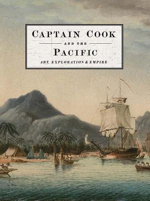 Captain Cook and the Pacific Art, Exploration and Empire