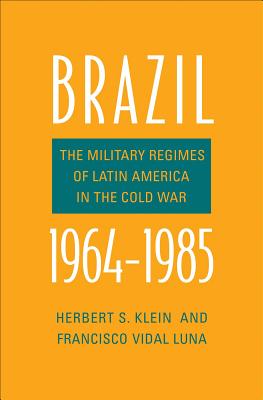 Brazil, 1964-1985 The Military Regimes of Latin America in the Cold War