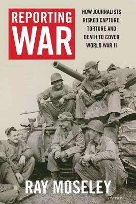 Reporting War How Foreign Correspondents Ris