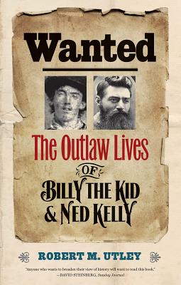 Wanted The Outlaw Lives of Billy the Kid and Ned Kelly