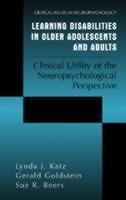 Learning Disabilities in Older Adolescents and Adults Clinical Utility of the Neuropsychological Perspective