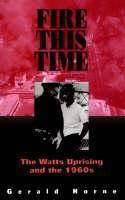 Fire This Time The Watts Uprising And The 1960s