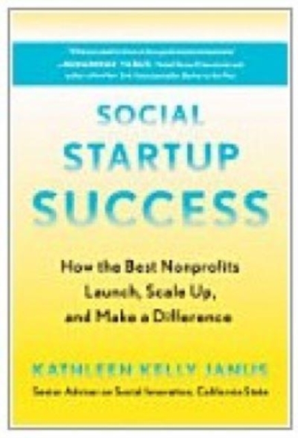 Social Startup Success How the Best Nonprofits Launch, Scale Up, and Make a Difference