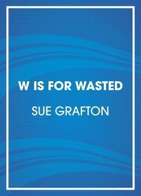 W is for Wasted Kinsey Millhone Mystery