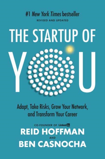 Startup of You (Revised and Updated) Adapt, Take Risks, Grow Your Network, and Transform Your Career