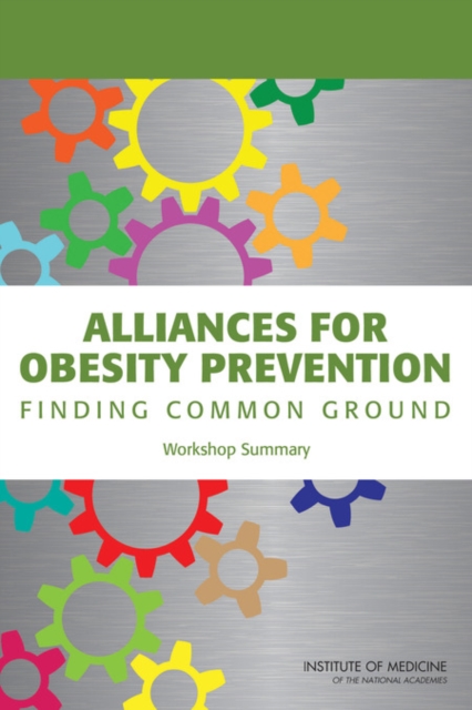 Alliances for Obesity Prevention Finding Common Ground: Workshop Summary
