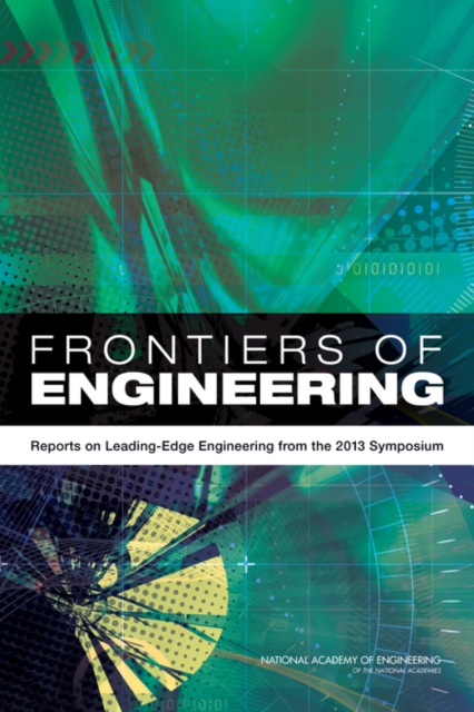 Frontiers of Engineering Reports on Leading-Edge Engineering from the 2013 Symposium