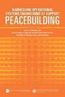 Harnessing Operational Systems Engineering to Support Peacebuilding Report of a Workshop by the National Academy of Engineering and United States Institute of Peace Roundtable on Technology, Science, and Peacebuilding