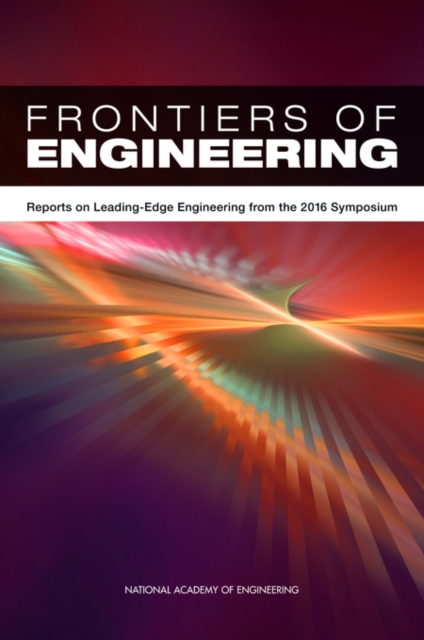Frontiers of Engineering Reports on Leading-Edge Engineering from the 2016 Symposium