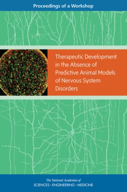 Therapeutic Development in the Absence of Predictive Animal Models of Nervous System Disorders Proceedings of a Workshop