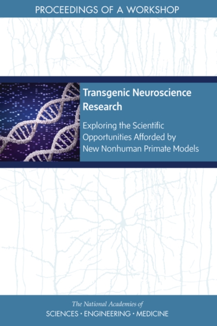 Transgenic Neuroscience Research Exploring the Scientific Opportunities Afforded by New Nonhuman Primate Models: Proceedings of a Workshop