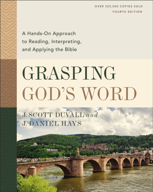Grasping God's Word, Fourth Edition A Hands-On Approach to Reading, Interpreting, and Applying the Bible