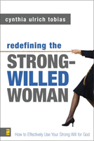 Redefining the Strong-willed Woman How to Effectively Use Your St