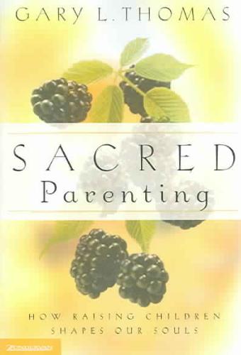 Sacred Parenting How Raising Children Shapes Ou