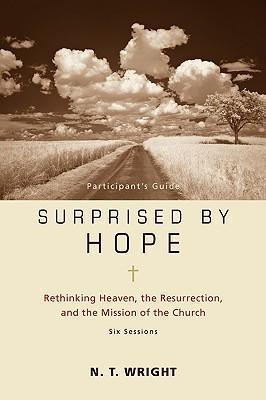 Surprised by Hope Participant's Guide Rethinking Heaven, the Resurrection, and the Mission of the Church