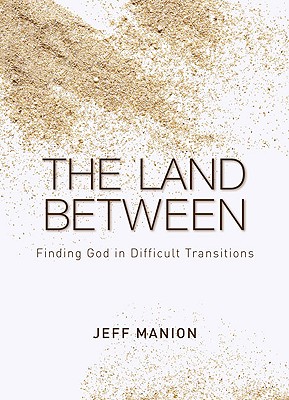 Land Between Finding God in Difficult Transitions