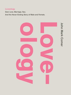 Loveology God.  Love.  Marriage. Sex. And the Never-Ending Story of Male and Female.