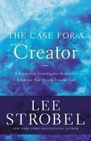Case for a Creator A Journalist Investigates Scientific Evidence That Points Toward God