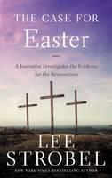 Case for Easter A Journalist Investigates the Evidence for the Resurrection