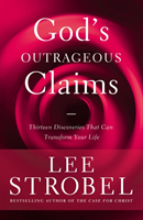 God's Outrageous Claims Thirteen Discoveries That Can Transform Your Life