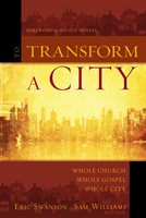 To Transform a City Whole Church, Whole Gospel, Whole City