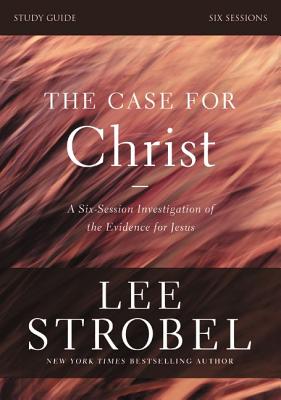 Case for Christ Study Guide with DVD A Six-Session Investigation of