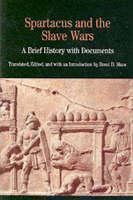 Spartcus and the Slave Wars A Brief History with Documents