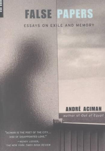 False Papers Essays on Exile and Memory