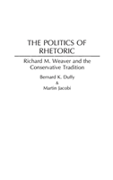 Politics of Rhetoric Richard M. Weaver and the Conservative Tradition