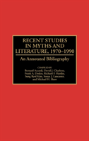 Recent Studies in Myths and Literature, 1970-1990 An Annotated Bibliography
