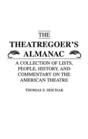 Theatregoer's Almanac A Collection of Lists, People, History, and Commentary on the American Theatre