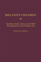 Ireland's Children Quality of Life, Stress, and Child Development in the Famine Era