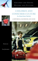 Children and Consumer Culture in American Society A Historical Handbook and Guide