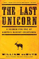 Last Unicorn A Search for One of Earth's Rarest Creatures