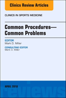 Common Procedures-Common Problems, An Issue of Clinics in Sports Medicine 