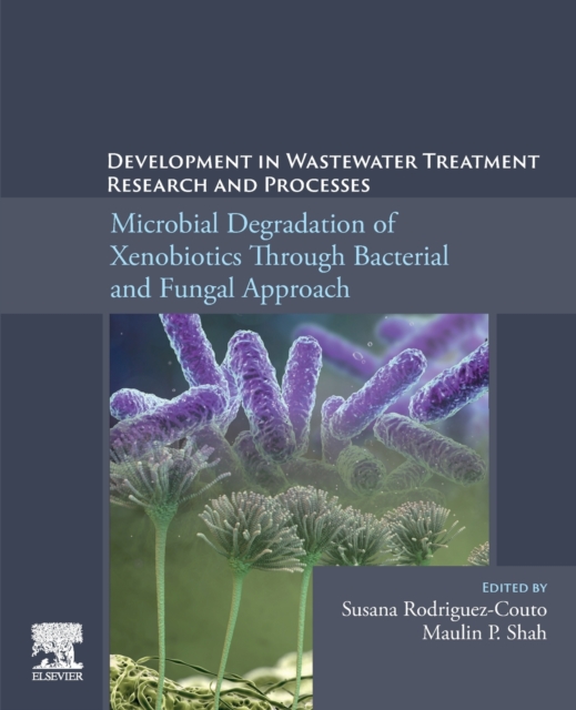 Development in Wastewater Treatment Research and Processes Microbial Degradation of Xenobiotics through Bacterial and Fungal Approach