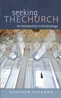 Seeking the Church An Introduction to Ecclesiology