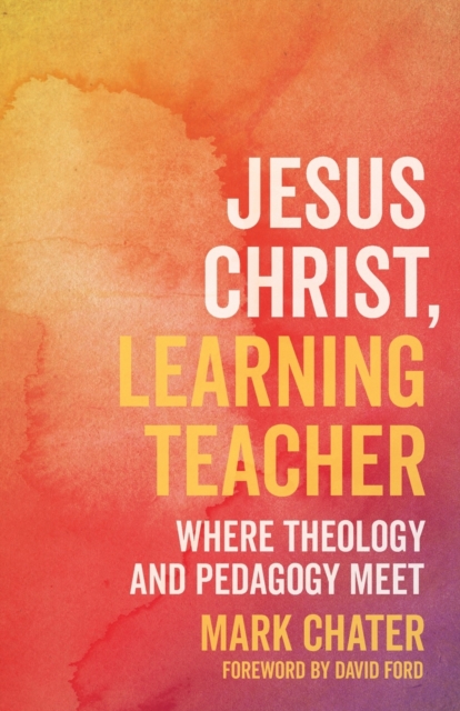 Jesus Christ, Learning Teacher Where Theology and Pedagogy Meet