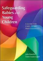 Safeguarding Babies and Young Children: A Guide for Early Years Professionals 