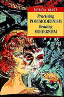 Practising Postmodernism/Reading Modernism 