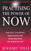 Practising The Power Of Now Meditations, Exercises and Core Teachings from The Power of Now