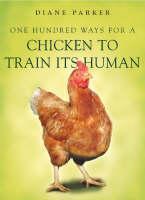 100 Ways for a Chicken to Train its Human 